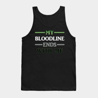 My Bloodline Ends With Me Tank Top